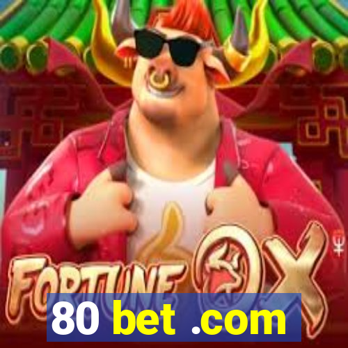 80 bet .com